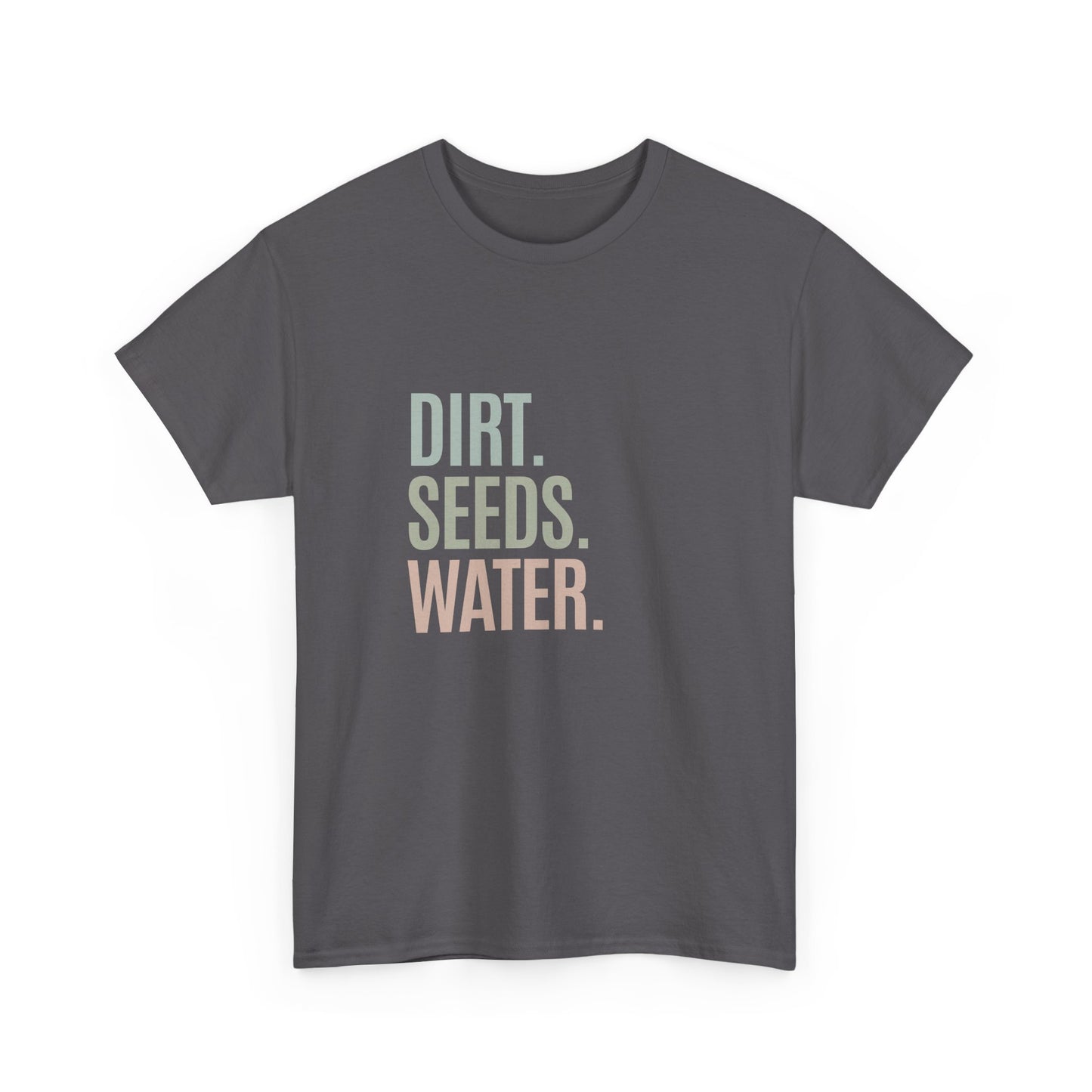 Dirt. Seeds. Water.