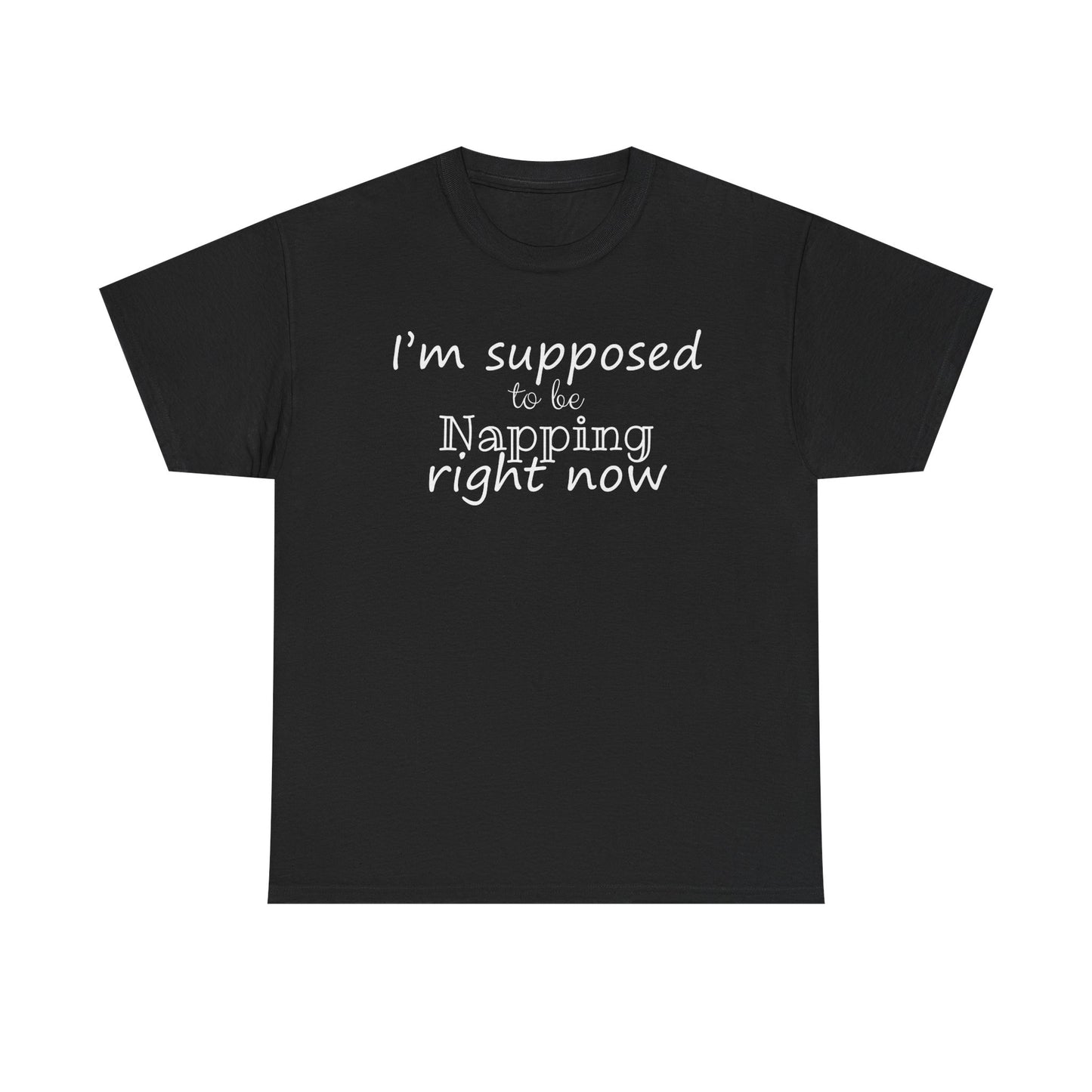 I'm Supposed To Be Napping Right Now Funny Sleep Lover T-Shirt