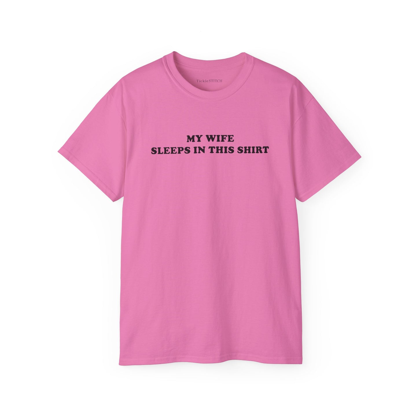 My Wife Sleeps In This Shirt Cotton Unisex Funny T-Shirt