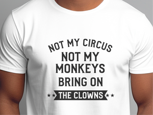 Mockup_01_Not My Circus Not My Monkeys Brin On The Clowns.png