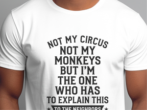Mockup_01_Not My Circus Not My Monkeys But Im The One Who Has To Explain This To The Neighbors.png
