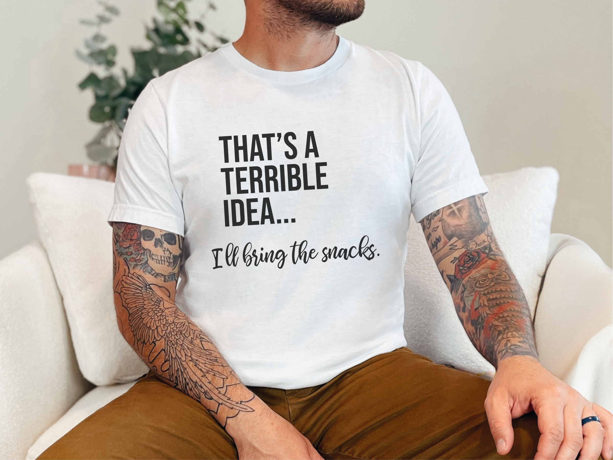 Mockup_01_Thats A Terrible Idea Ill bring the snacks.png