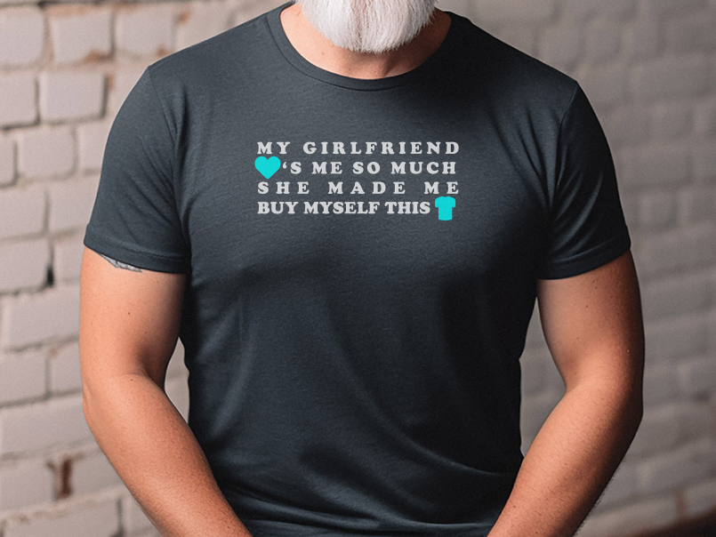 Mockup_02_MyGirlfriendLovesMeSoMuchSheMadeMeBuyMyselfThisShirt.png