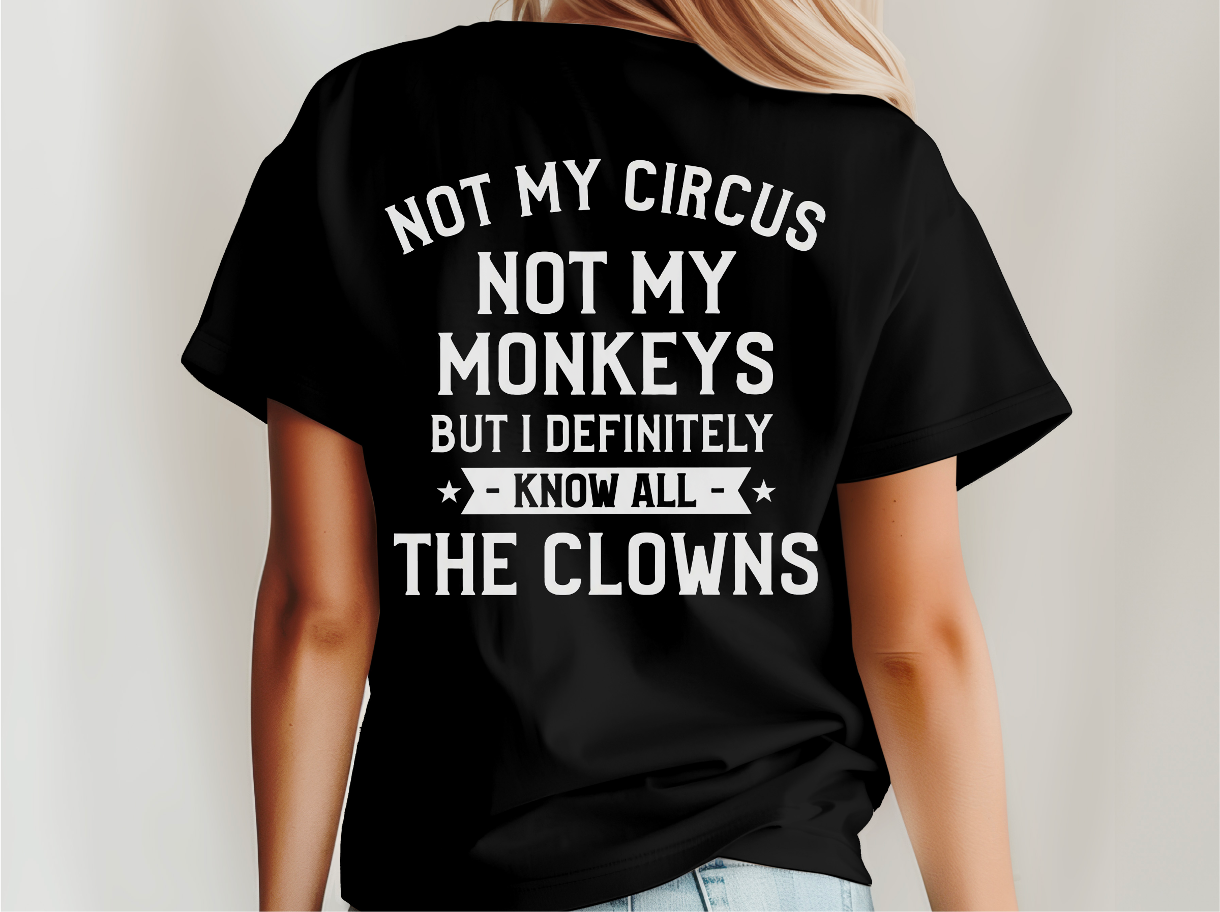 Mockup_02_Not My Circus Not My Monkeys But I Definitely Know All The Clowns Back.png