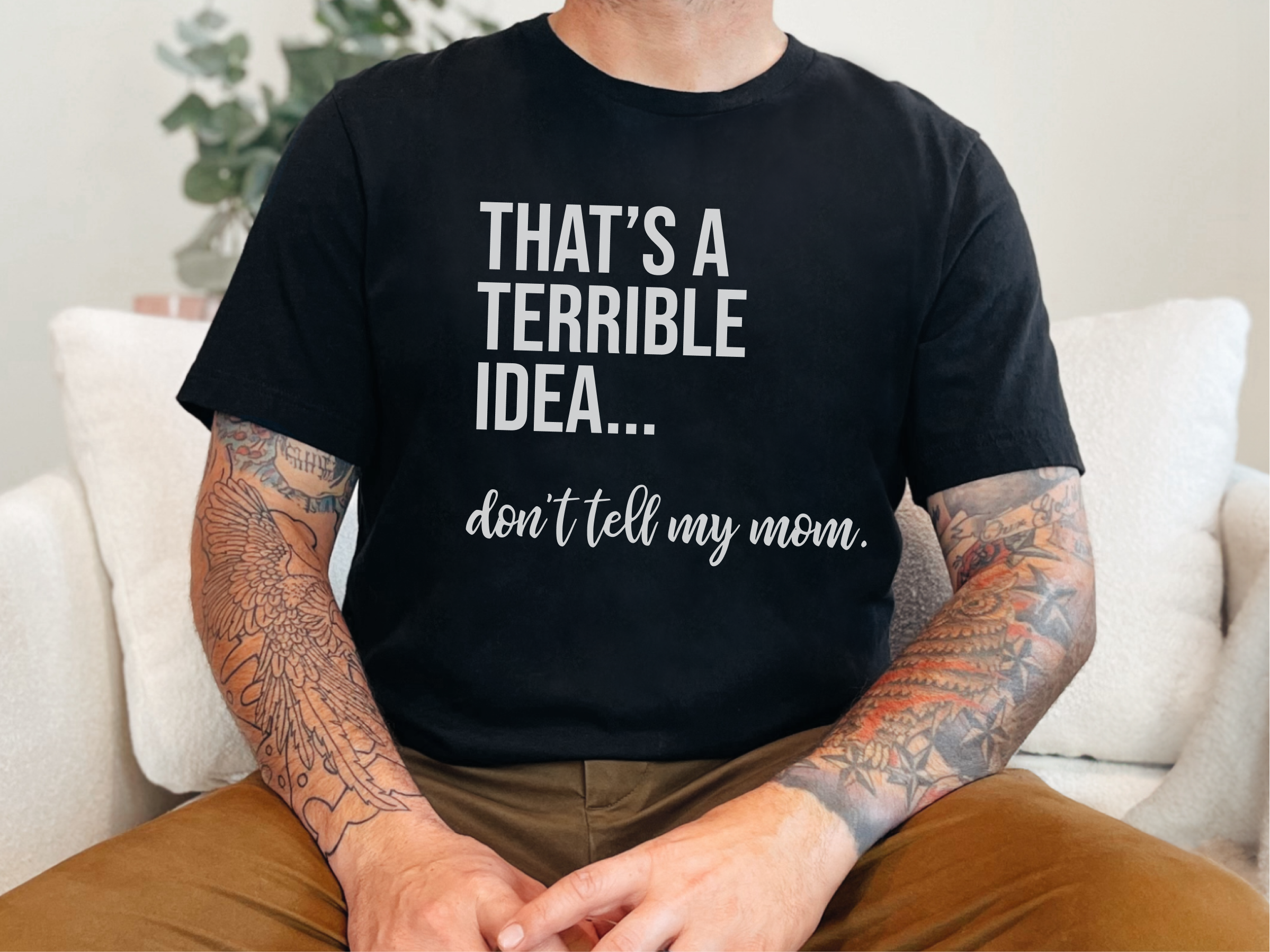 Mockup_02_Thats A Terrible Idea dont tell my mom.png