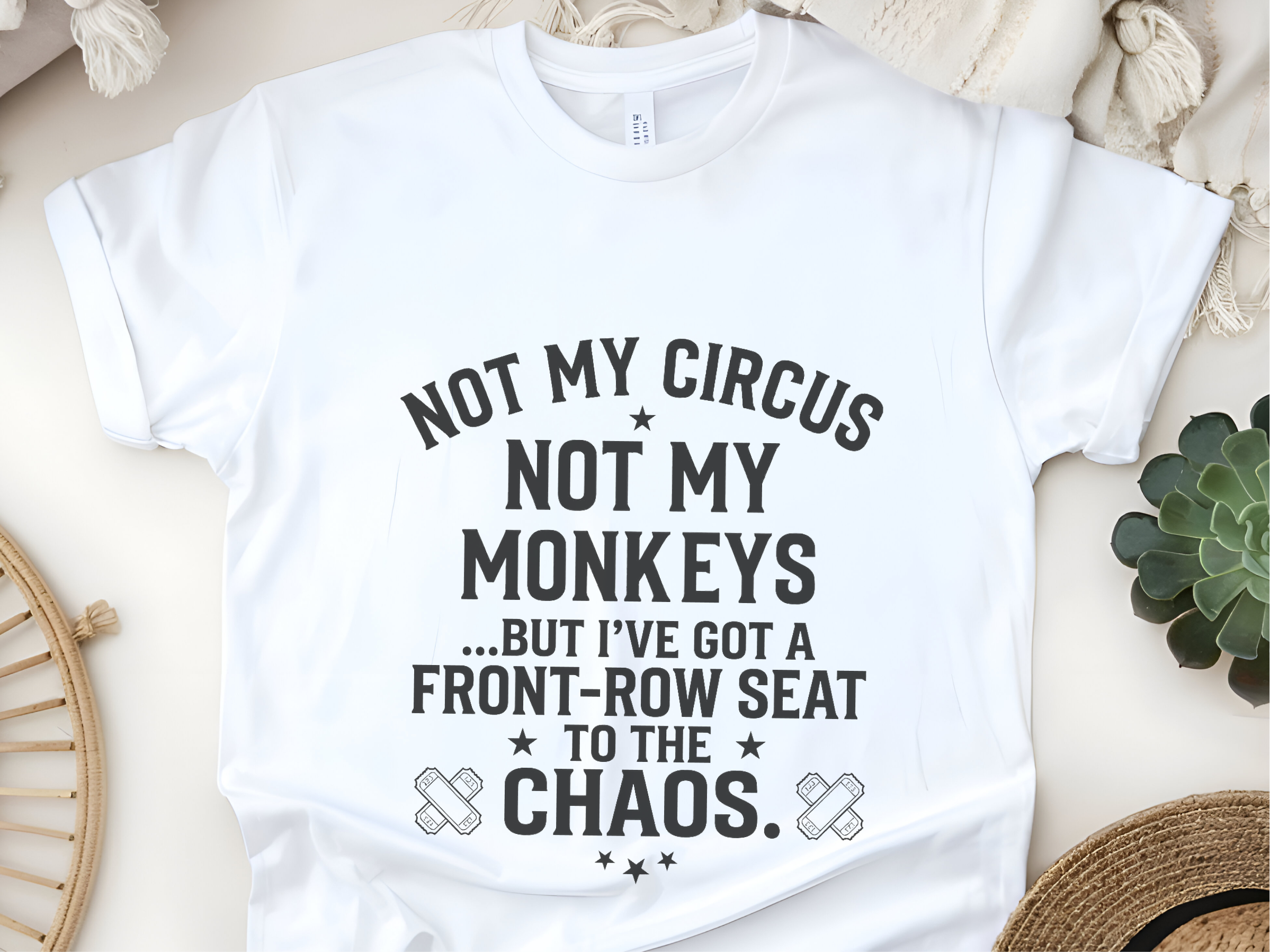 Mockup_03_Not My Circus Not My Monkeys But Ive Got A Front Row Seat To The Chaos.png