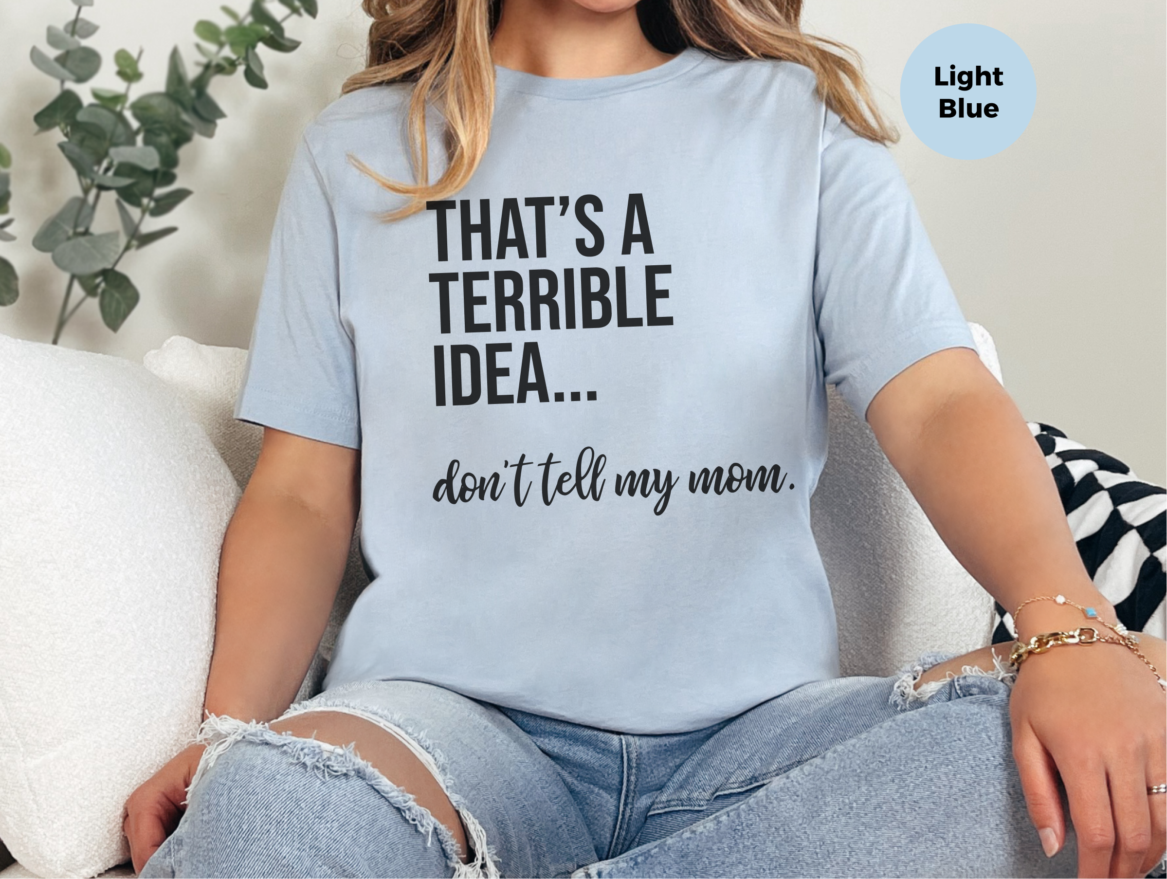 Mockup_03_Thats A Terrible Idea dont tell my mom.png