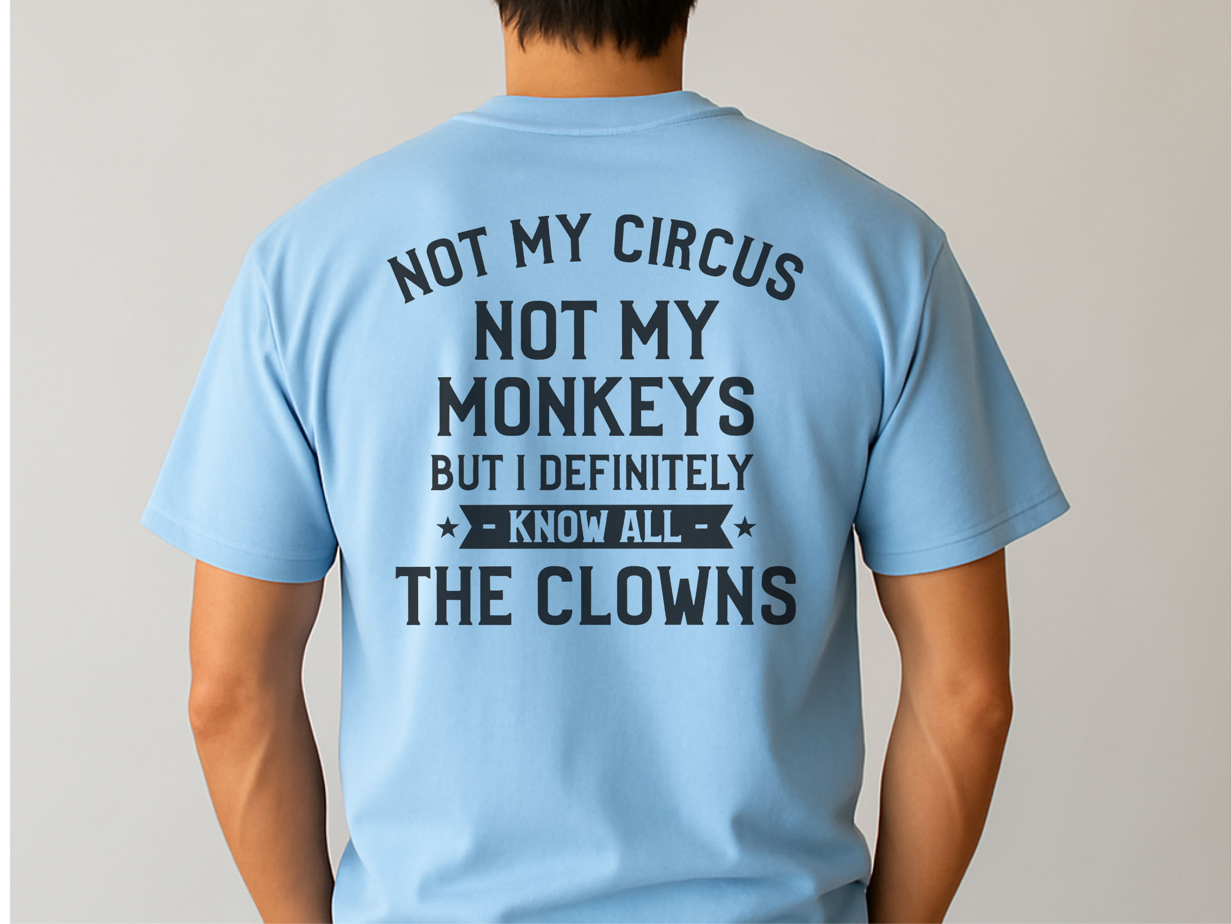 Mockup_04_Not My Circus Not My Monkeys But I Definitely Know All The Clowns Back.png