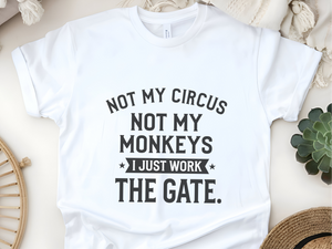 Mockup_04_Not My Circus Not My Monkeys I Just Work The Gate.png