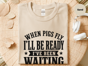 Mockup_04_When Pigs FlyIll Be Ready Ive Been Waiting.png