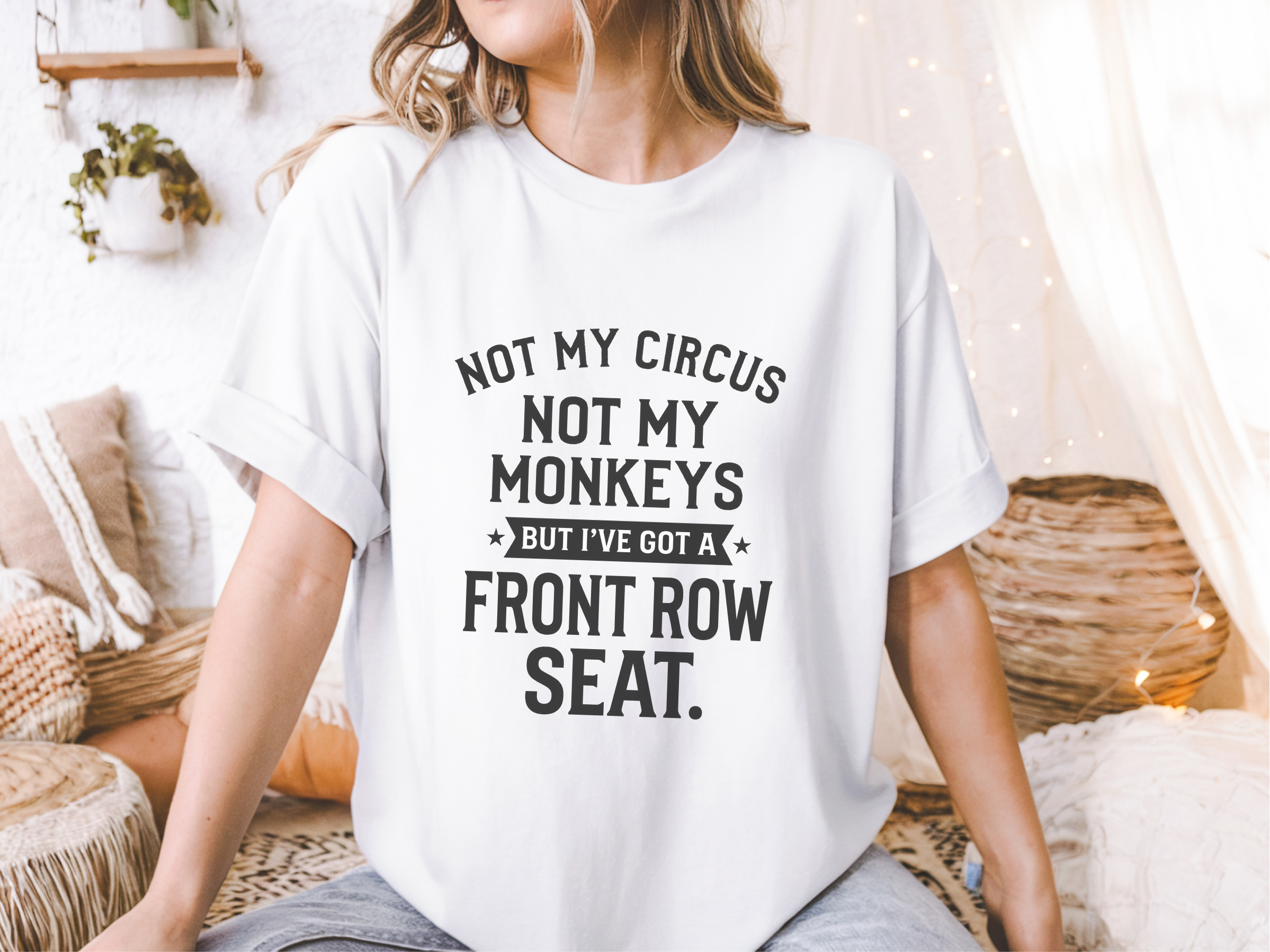Mockup_05_Not My Circus Not My Monkeys But Ive Got A Front Row Seat.png