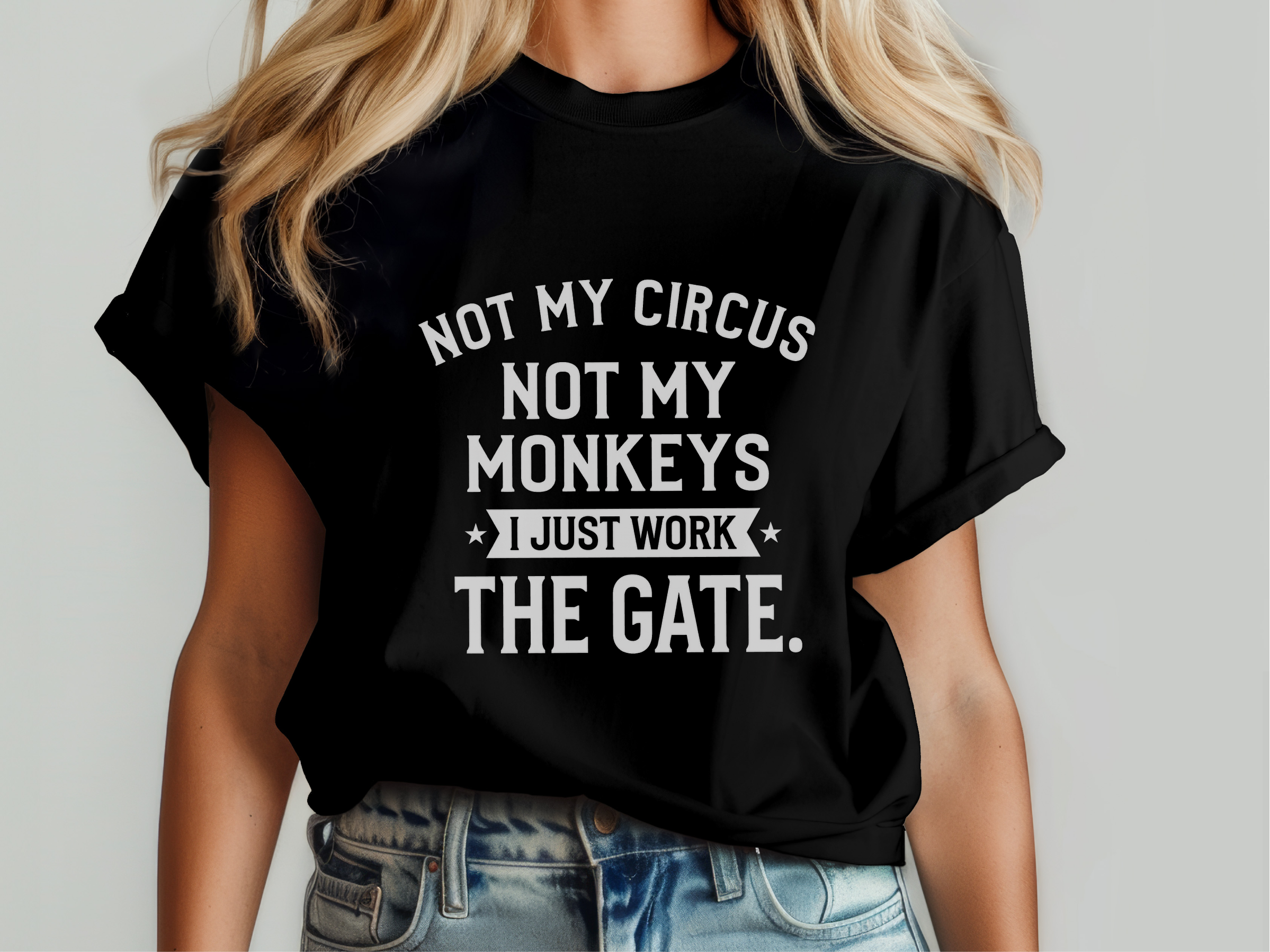 Mockup_05_Not My Circus Not My Monkeys I Just Work The Gate.png