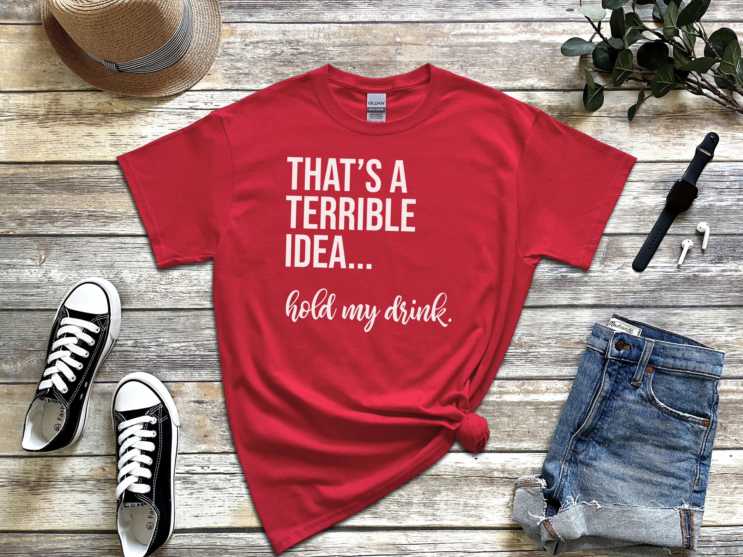 Mockup_05_Thats A Terrible Idea hold my drink.png
