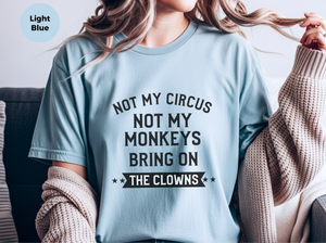 Mockup_06_Not My Circus Not My Monkeys Brin On The Clowns.png