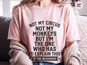 Mockup_06_Not My Circus Not My Monkeys But Im The One Who Has To Explain This To The Neighbors.png