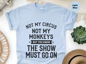 Mockup_06_Not My Circus Not My Monkeys But You Know The Show Must Go On.png
