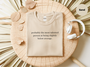 Mockup_06_ProbablyTheMostTalentedPersonAtBeingSlightlyBelowAverage.png