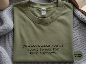 Mockup_06_You Look Like Youre About To Ask For Tech Support.png