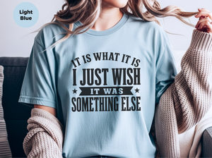 Mockup_07_It Is What It IsI Just Wish It Was Something Else.png