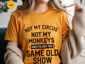 Mockup_07_Not My Circus Not My Monkeys And Its Just The Same Old Show.png
