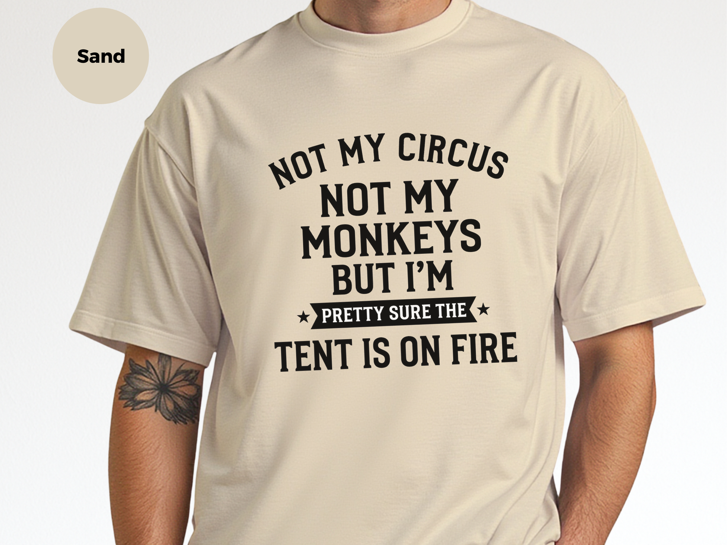 Mockup_07_Not My Circus Not My Monkeys But Im Pretty Sure The Tent Is On Fire.png