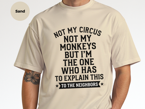 Mockup_07_Not My Circus Not My Monkeys But Im The One Who Has To Explain This To The Neighbors.png