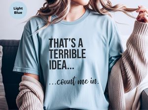 Mockup_07_Thats A Terrible Idea count me in.png