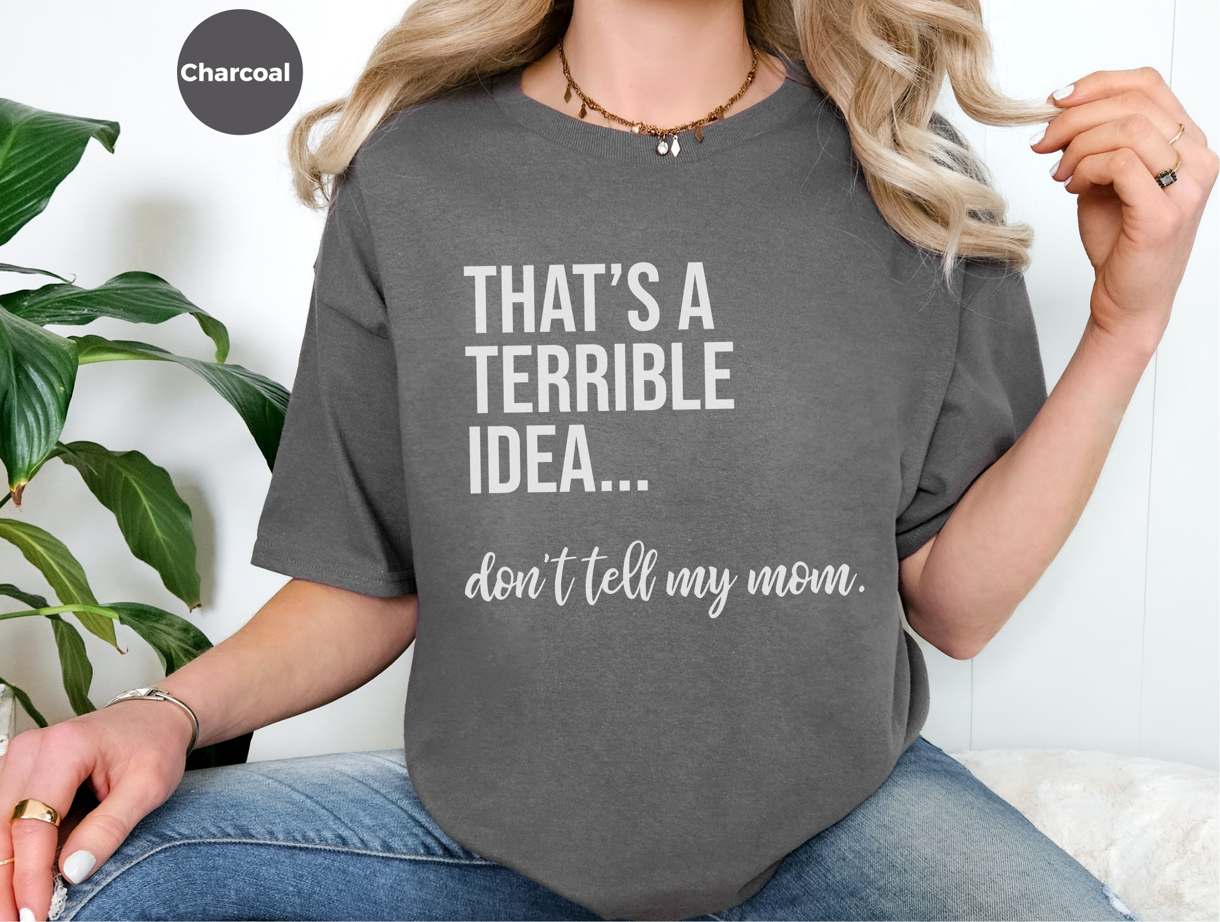 Mockup_07_Thats A Terrible Idea dont tell my mom.png