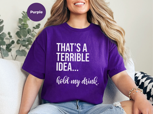 Mockup_07_Thats A Terrible Idea hold my drink.png