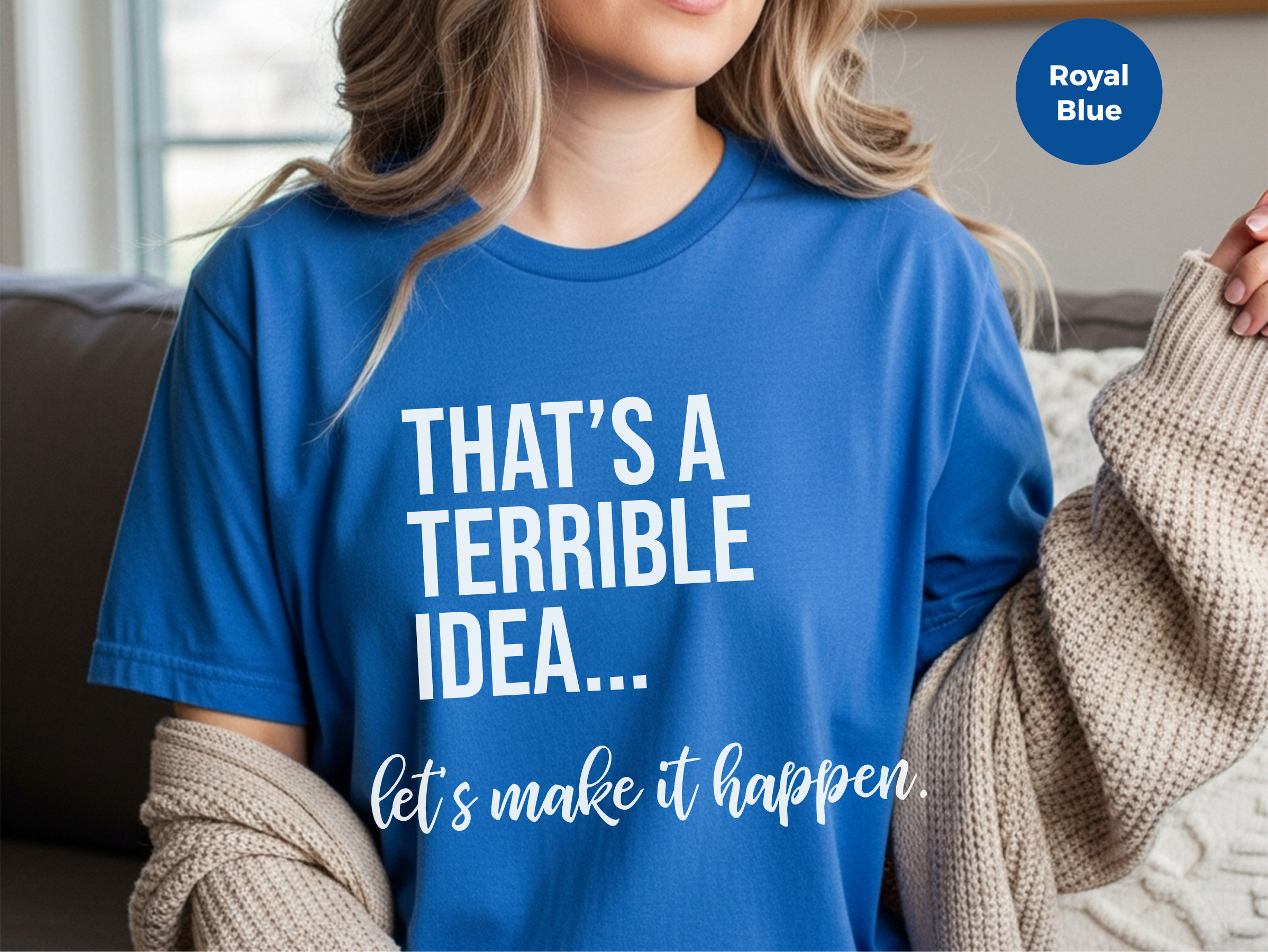 Mockup_07_Thats A Terrible Idea lets make it happen.png