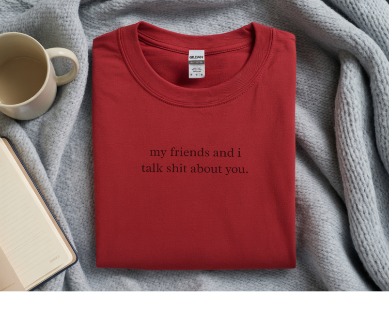 Mockup_08_MyFriendsAndITalkShitAboutYou.png