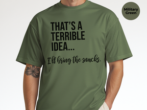 Mockup_08_Thats A Terrible Idea Ill bring the snacks.png