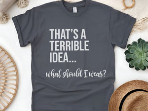 Mockup_08_Thats A Terrible Idea what should I wear.png