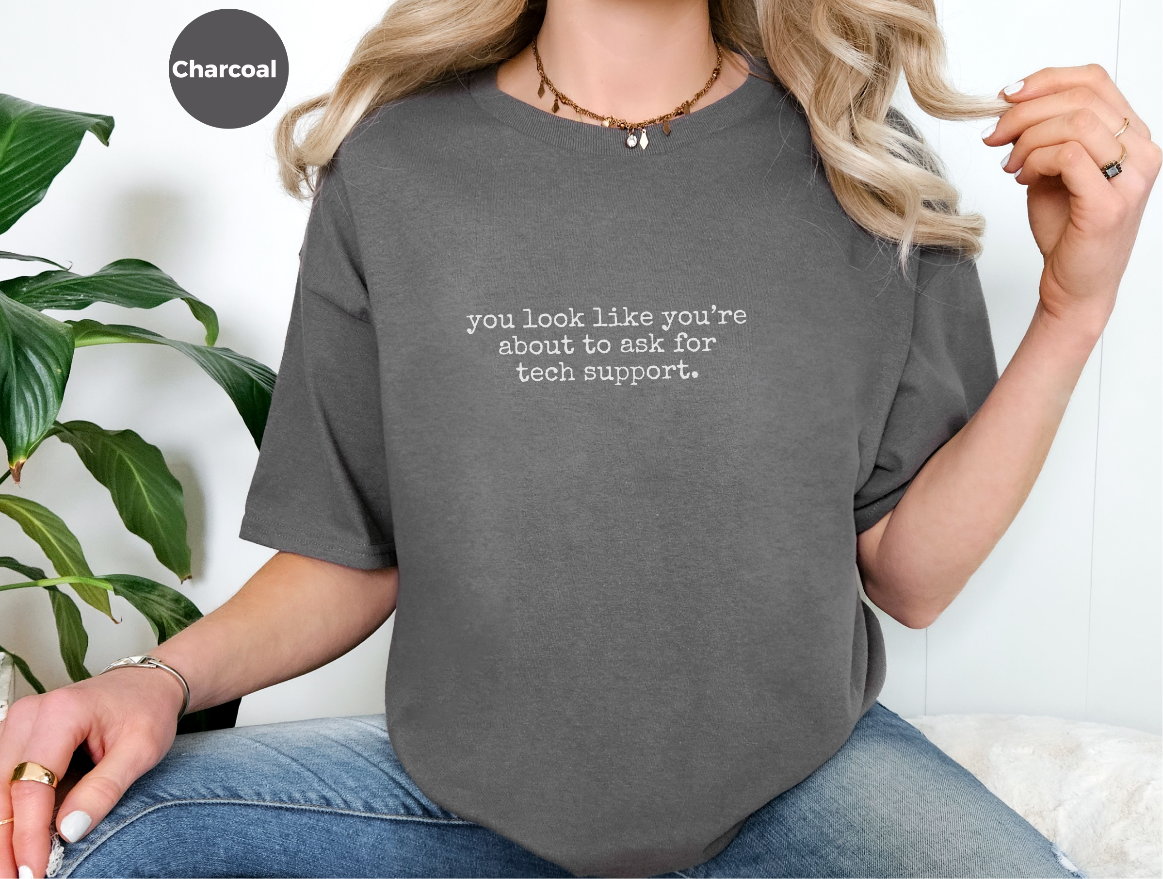 Mockup_08_You Look Like Youre About To Ask For Tech Support.png