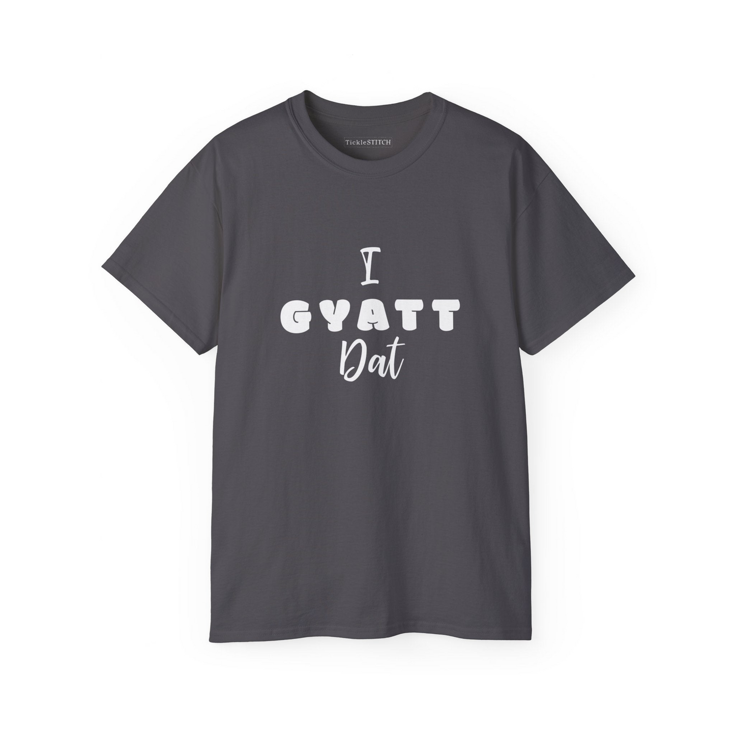 a gray t - shirt that says i gyatt dalt