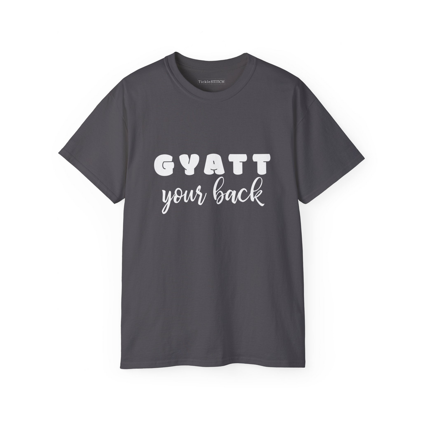 a gray t - shirt that says gyatt your back