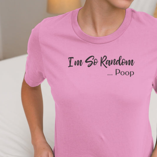 I'm So Random Poop Shirt: Quirky Toilet Humor & Absurdist Gag Gift Tee